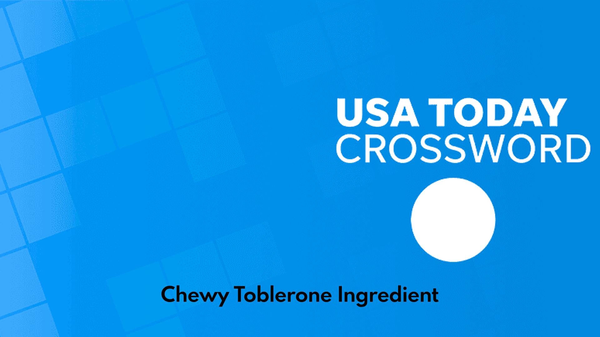 Chewy Toblerone Ingredient Crossword Answer USA Today  Chewy Toblerone Ingredient Crossword Answer USA Today