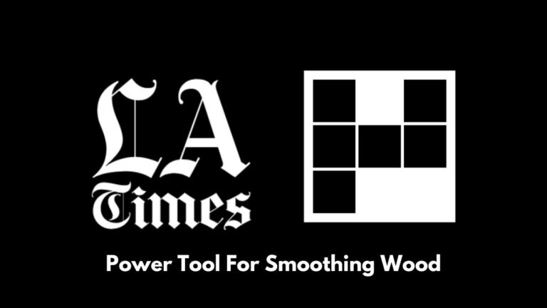 Power Tool For Smoothing Wood Answer Clues LA Times