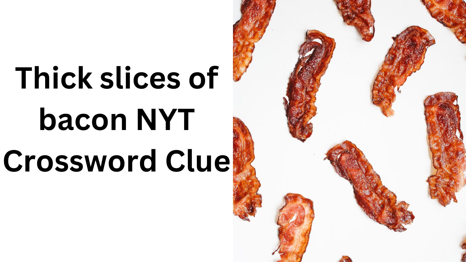 Thick Slices Of Bacon NYT Crossword Clue December 27 2024